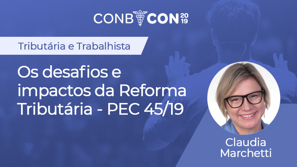 Os desafios e impactos da Reforma Tributária - PEC 45/19